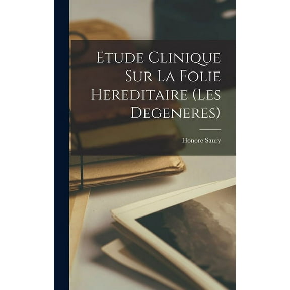 Etude clinique sur la folie hereditaire (les degeneres) (Hardcover)