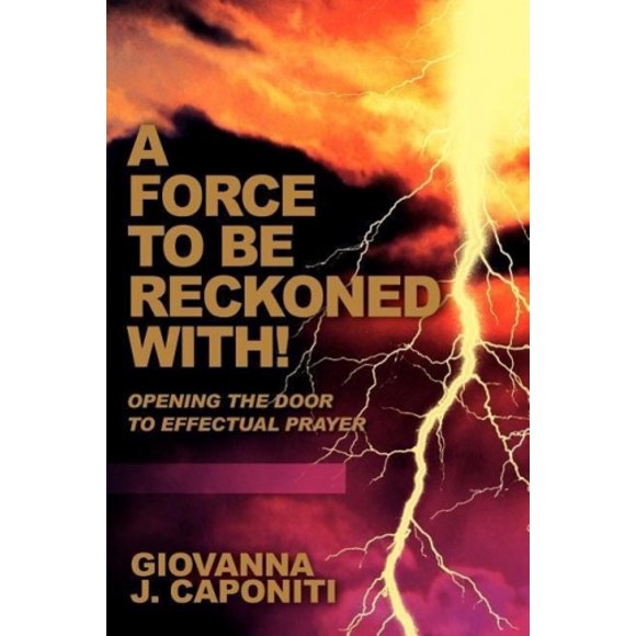 A Force to Be Reckoned With!: Opening the Door to Effectual Prayer