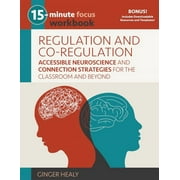 15-Minute Focus: 15-Minute Focus: Regulation and Co-Regulation Workbook : Accessible Neuroscience and Connection Strategies for the Classroom and Beyond (Paperback)