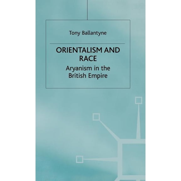 Cambridge Imperial and Post-Colonial Stu Orientalism and Race: Aryanism in the British Empire, (Hardcover)