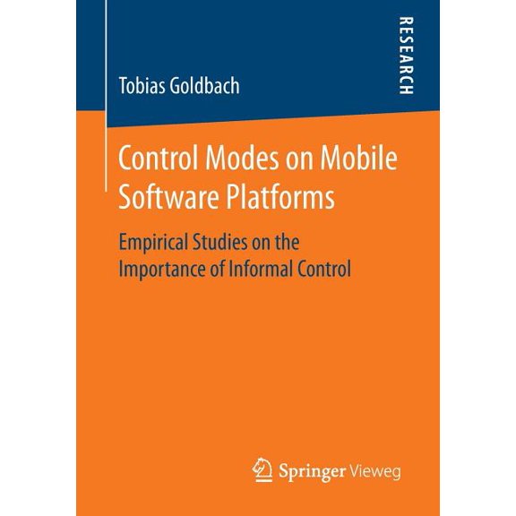 Control Modes on Mobile Software Platforms: Empirical Studies on the Importance of Informal Control, (Paperback)