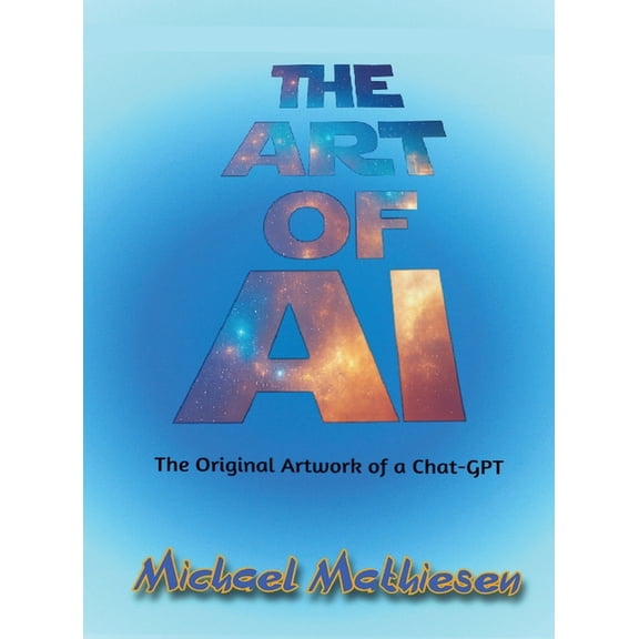 The Art of AI: Original Artwork by a Chat-GPT, (Hardcover)