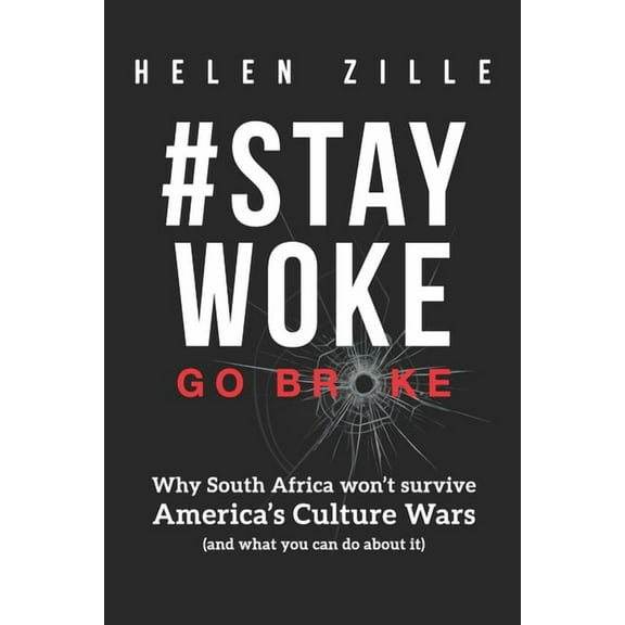 #StayWoke : Go Broke: Why South Africa won't survive America's culture wars (and what you can do about it) (Paperback)