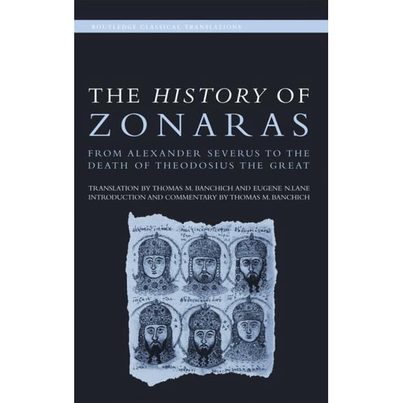 Routledge Classical Translations The History of Zonaras: From Alexander Severus to the Death of Theodosius the Great, (Hardcover)