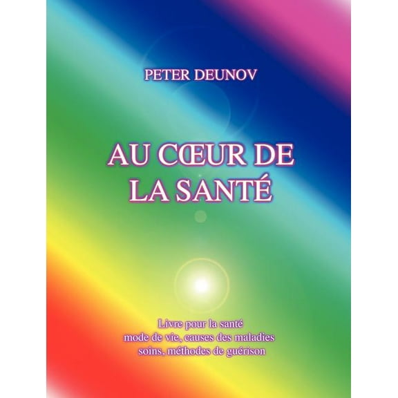Au Coeur de la Santé: Santé, maladies, mode de vie, soins, prescriptions, formules, chants, (Paperback)