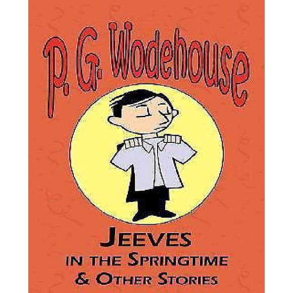 Jeeves au Printemps & Autres Histoires - de la Collection Manor Wodehouse, une Sélection des Premières Œuvres de P. G. Wodehouse