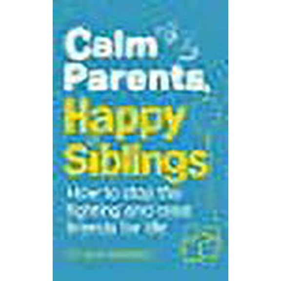 Calm Parents, Happy Siblings Dr. Laura Markham (Paperback)