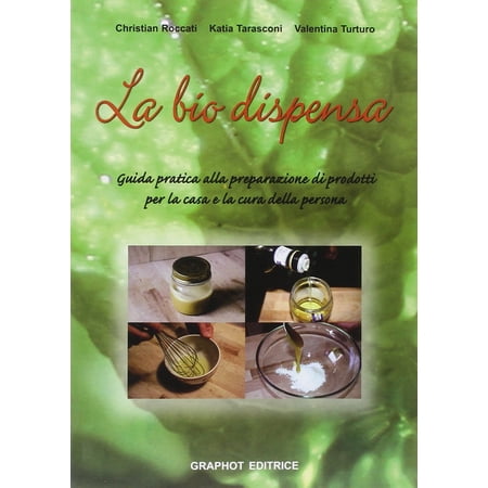 Valentina Turturo Katia T La biodispensa. Preparare naturalmente prodotti per la ca (Paperback)