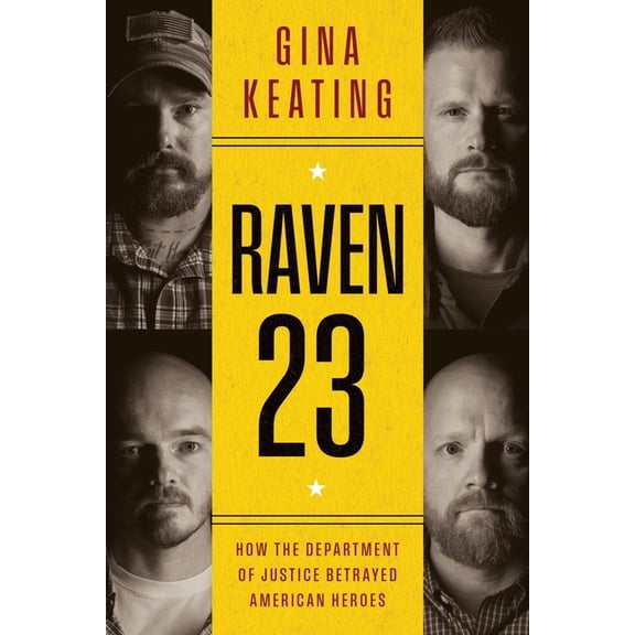 Raven 23: How the Department of Justice Betrayed American Heroes, (Hardcover)