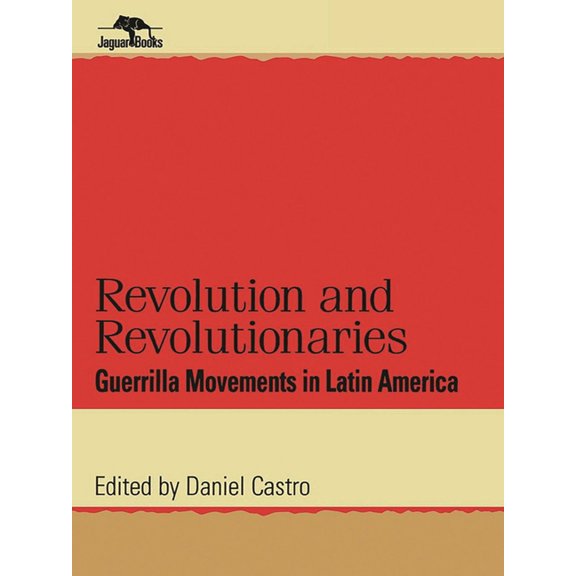 Jaguar Books on Latin America Revolution and Revolutionaries: Guerrilla Movements in Latin America, (Paperback)
