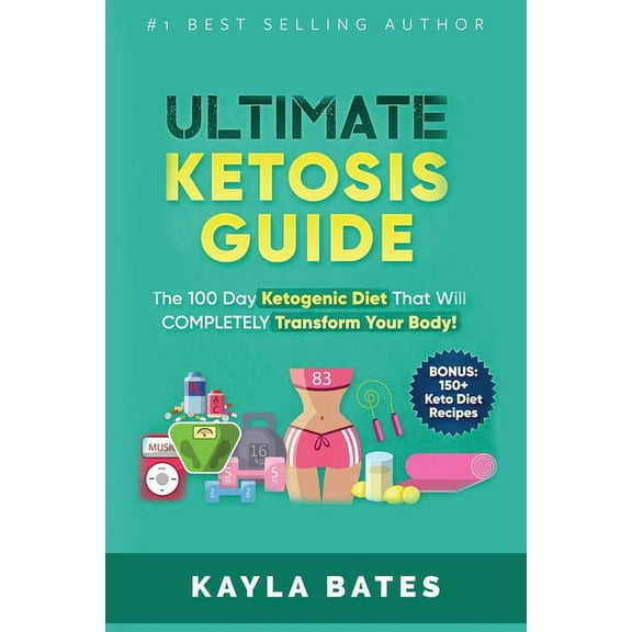 Ultimate Ketosis Guide: The 100 Day Ketogenic Diet That Will COMPLETELY Transform Your Body! (BONUS: 150  Keto Diet Reci, (Paperback)