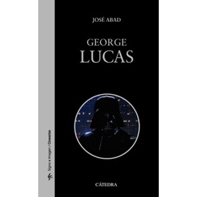 Libro George Lucas Tapa Blanda, Autor Jose Abad, Editorial Catedra