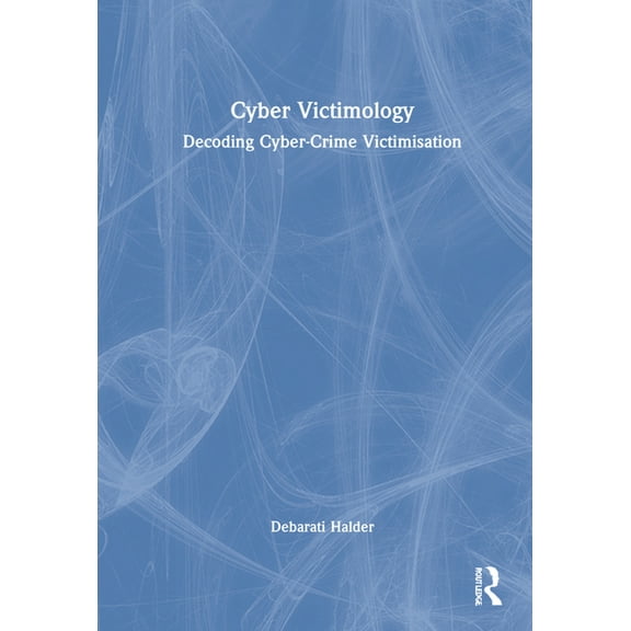Cyber Victimology: Decoding Cyber-Crime Victimisation, (Hardcover)