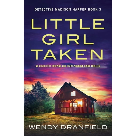 Little Girl Taken: An absolutely gripping and heart-pounding crime thriller -- Wendy Dranfield