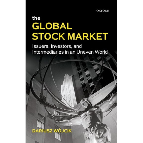The Global Stock Market: Issuers, Investors, and Intermediaries in an Uneven World, (Hardcover)
