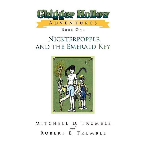 Chigger Hollow Adventures: Book One- Nickterpopper and the Emerald Key, (Paperback)
