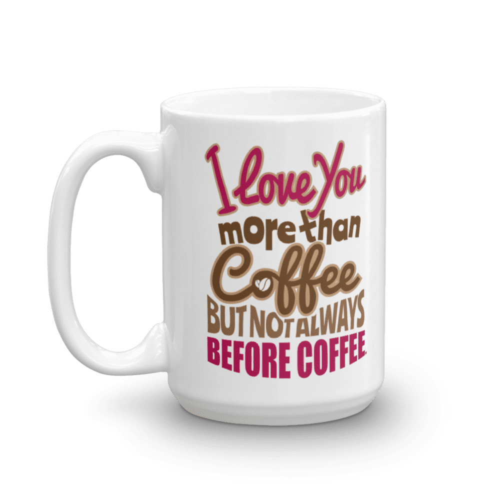 I Love You More Than Coffee But Not Always Before Coffee Funny Sayings Coffee Tea Mug Stuff Cup Decor Presents Accessories Collection Things For Coffee Addict Caffeine Lovers 15oz