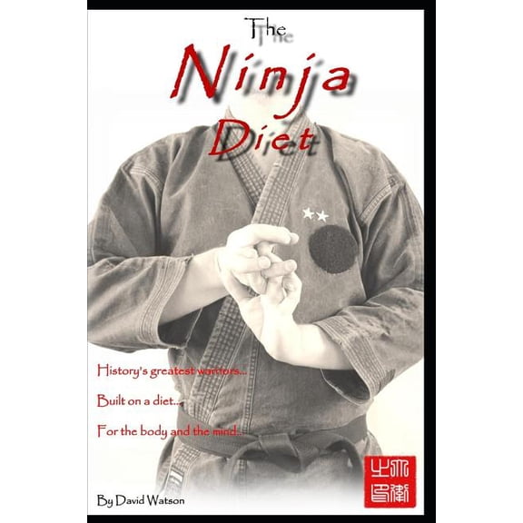 The Ninja Diet: History's Greatest Warriors, Built on a Diet, for the Body and the Mind - Ketogenic Paleo lessons from t, (Paperback)
