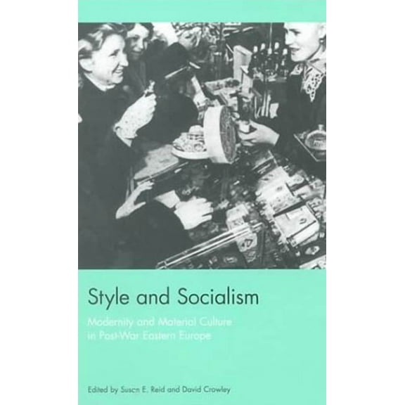 Style and Socialism: Modernity and Material Culture in Post-War Eastern Europe, (Hardcover)