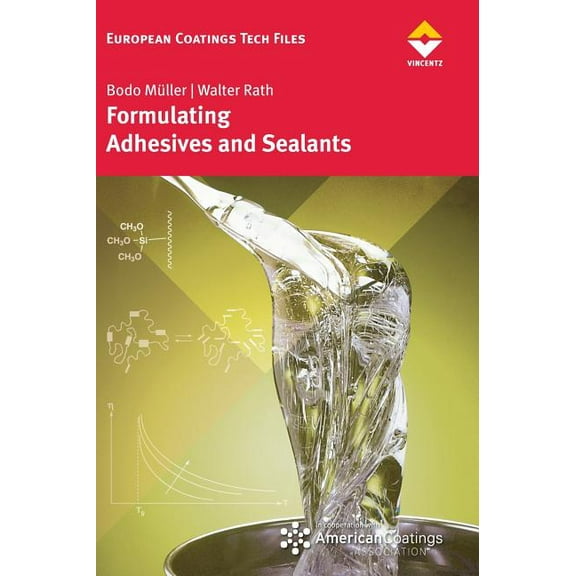 European Coatings Tech Files Formulating Adhesives and Sealants: Chemistry, Physics, and Applications, (Hardcover)