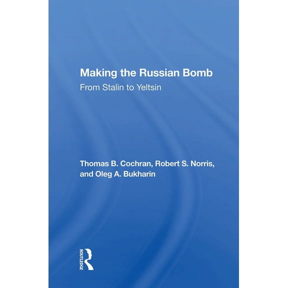 Making the Russian Bomb: From Stalin to Yeltsin, (Hardcover)