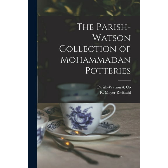 The Parish-Watson Collection of Mohammadan Potteries (Paperback)