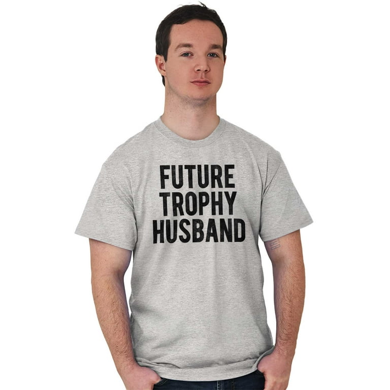This Guy Is A Future Trophy Husband T-Shirt This Guy Is A Future Trophy Husband T-Shirt