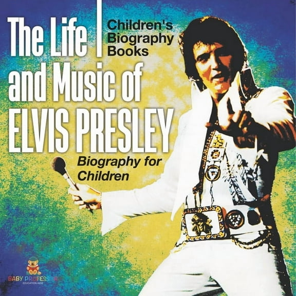 The Life and Music of Elvis Presley - Biography for Children Children's Musical Biographies, (Paperback)