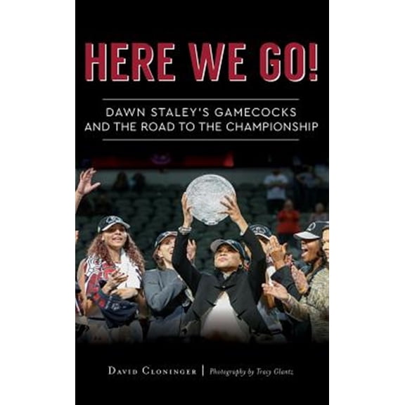 Pre-Owned Here We Go!: Dawn Staley's Gamecocks and the Road to the Championship (Hardcover)