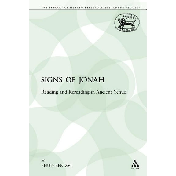 Library of Hebrew Bible/Old Testament St The Signs of Jonah: Reading and Rereading in Ancient Yehud, Book 367, (Paperback)
