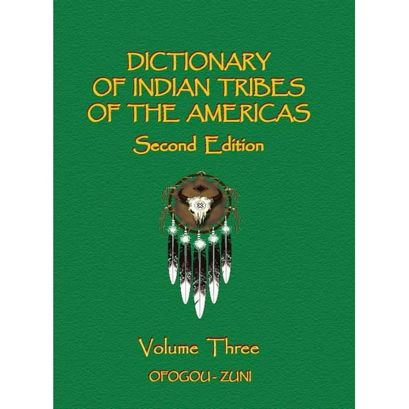 Dictionary of Indian Tribes of the Ameri Dictionary of Indian Tribes of the Americas (Volume Three), Book 3, (Hardcover)