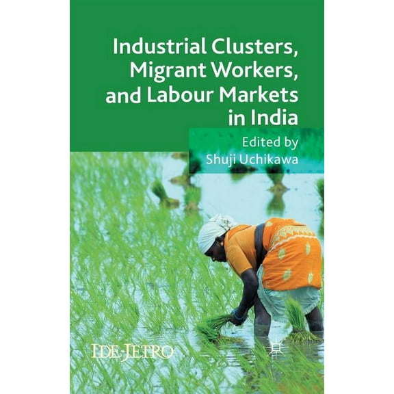 IDE-JETRO Industrial Clusters, Migrant Workers, and Labour Markets in India, (Paperback)