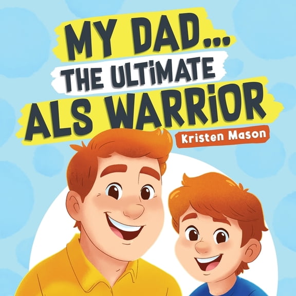 My Dad ... The Ultimate ALS Warrior, (Paperback)