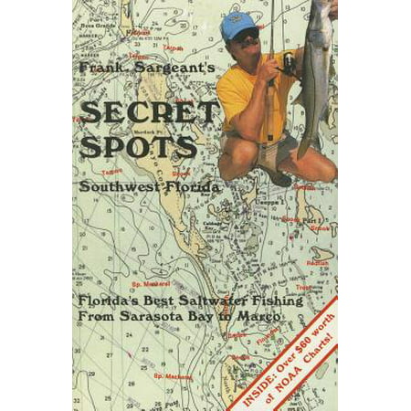 Frank Sargeant's Secret Spots: Southwest Florida : Florida's Best Saltwater Fishing from Sarasota Bay to (Best Fishing Spots In Michigan)