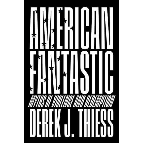 American Fantastic: Myths of Violence and Redemption, (Hardcover)