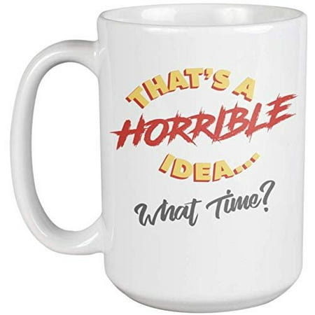 12 Days Of Christmas Boyfriend Gift Ideas That's A Horrible Idea, What Time? Funny Coffee & Tea Gift Mug For Teen, Employee, Coworker, Mom, Mommy, Mama, Sister, Friend, Girlfriend, Boyfriend, Brother, Dad, Father, Women And Men (15oz) ()
