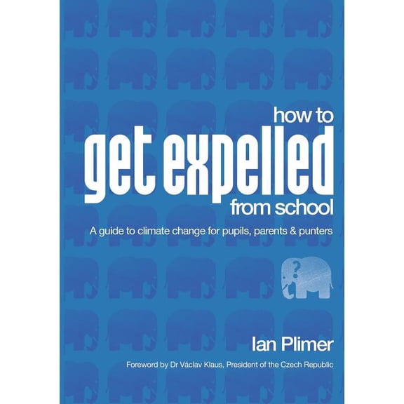 How to Get Expelled from School: A Guide to Climate Change for Pupils, Parents and Punters, (Paperback)