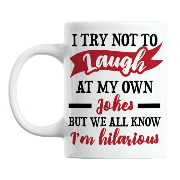 We All Know I'm Hilarious, White Ceramic Coffee & Tea Mug Cup (11oz)