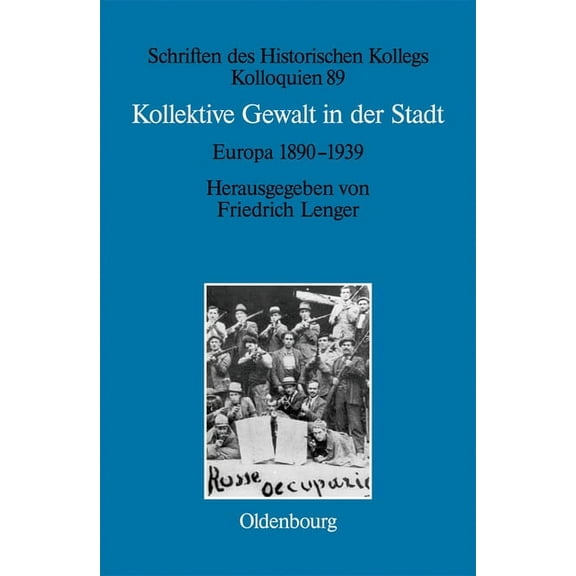 Schriften Des Historischen Kollegs Kollektive Gewalt in der Stadt, Book 89, (Hardcover)