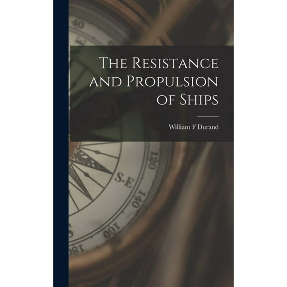 The Resistance and Propulsion of Ships (Hardcover)