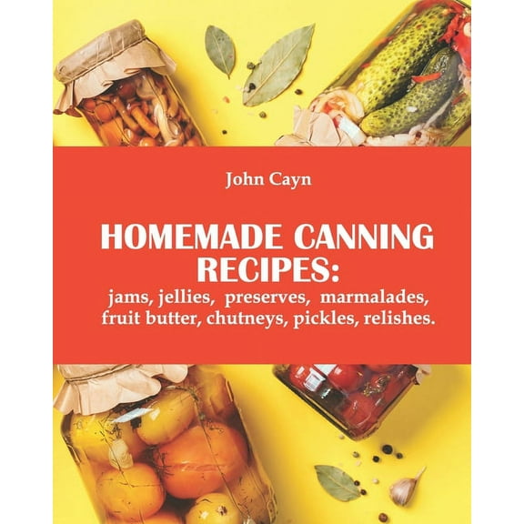 Homemade canning recipes: jams, jellies, preserves, marmalades, fruit butter, chutneys, pickles, relishes.