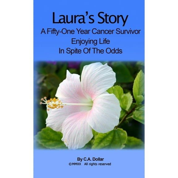 Laura's Story: A Fifty-One Year Cancer Survivor - Living life In Spite Of The Odds, (Paperback)