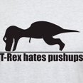 thumbnail image 3 of CafePress - Funny T Rex Hates Pushups T Shirt - Light T-Shirt - CP, 3 of 4
