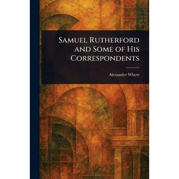 Samuel Rutherford and Some of His Correspondents, (Paperback)