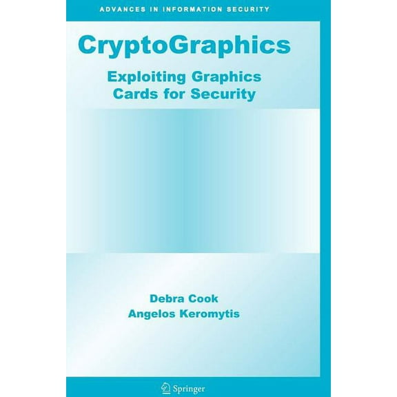 Advances in Information Security Cryptographics: Exploiting Graphics Cards for Security, Book 20, (Paperback)