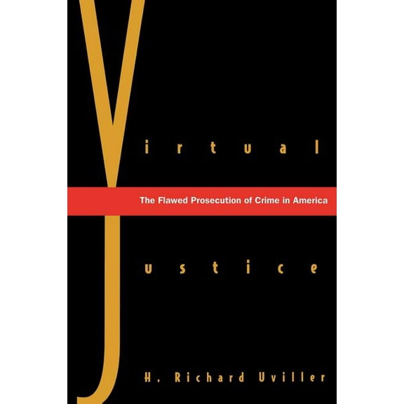Virtual Justice : The Flawed Prosecution of Crime in America (Paperback)