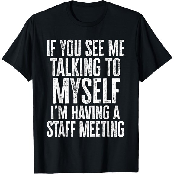 If you see me talking to myself we're having a team meeting T-ShirtMen and women, Black T-shirt, size: Extra large