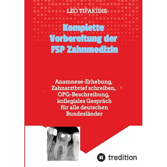 Komplette Vorbereitung der FSP Zahnmedizin: Anamnese, Zahnarztbrief, OPG fÃ¼r alle deutschen BundeslÃ¤nder, (Paperback)
