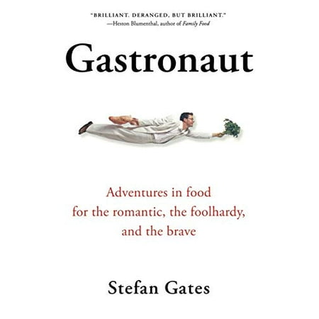 Gastronaut : Adventures in Food for the Romantic, the Foolhardy, and the Brave, Used [Paperback]