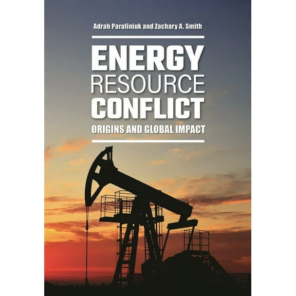 Energy Resource Conflict: Origins and Global Impact, (Hardcover)